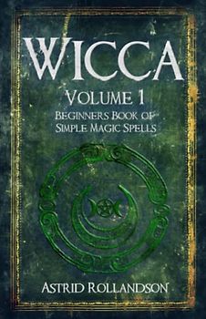 Wicca: Beginners Book of Simple Magic Spells and Rituals