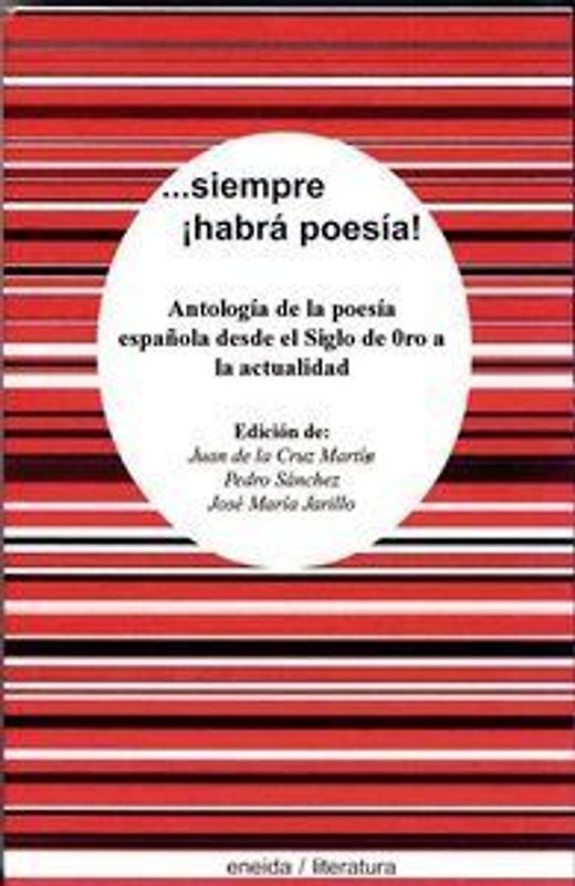 --siempre habrá poesía : antología de la poesía española desde el siglo XVIII hasta la actualidad