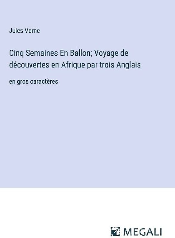 Cinq Semaines En Ballon; Voyage de découvertes en Afrique par trois Anglais