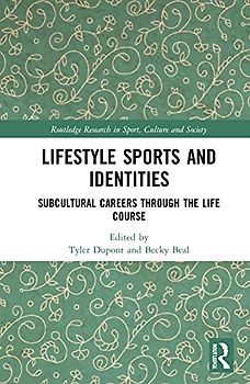 Lifestyle Sports and Identities: Subcultural Careers Through the Life Course (Routledge Research in Sport, Culture and Society)