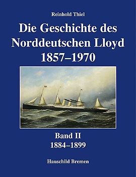 Die Geschichte des Norddeutschen Lloyd 1857-1970. Band 1-5. 1884-1899