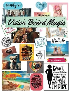 Vision Board Magic: Inspiring Images, Quotes, and Affirmations to Create Your Dream Life For Women
