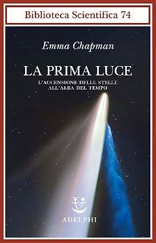 La prima luce. L'accensione delle stelle all'alba del tempo