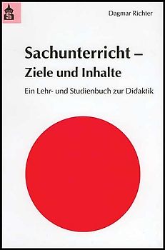 Sachunterricht - Ziele und Inhalte. Ein Lehr- und Studienbuch zur Didaktik