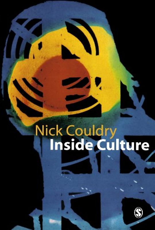 Inside Culture: Reimagining the Method of Cultural Studies - Couldry, Nick