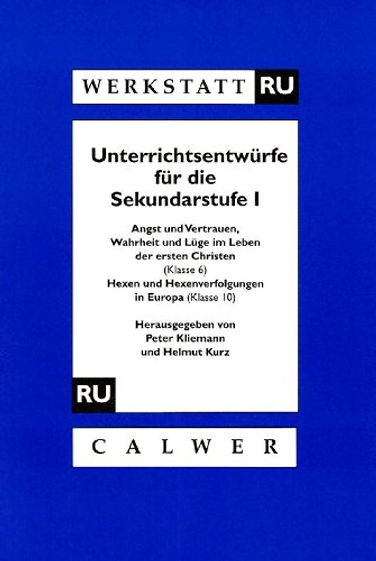 Werkstatt RU. Unterrichtsentwürfe für die Sekundarstufe I. "Angst und Vertrauen, Wahrheit und Lüge im Leben der ersten Christen" (Klasse 6), "Hexen und Hexenverfolgungen in Europa" (ab Klasse 10)