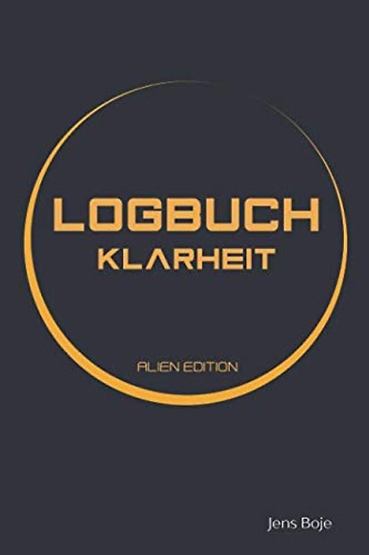 LOGBUCH klarheit alien edition: Dein Coach für deine Reise zur klarheit für mehr Überblick, Struktur und Fokus im Alltag (undatiert, beginne jederzeit)