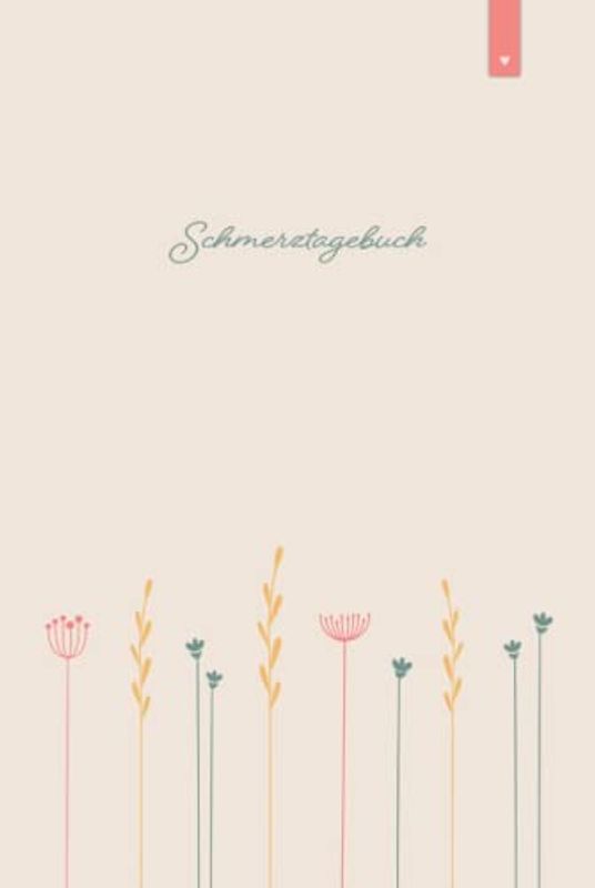 Schmerztagebuch: Liebevoll gestaltetes Tagebuch im DIN A5 Format zum Ausfüllen und Ankreuzen | Schmerzprotokoll zur Dokumentation von Schmerzen | Schmerzen besser verstehen und vorbeugen