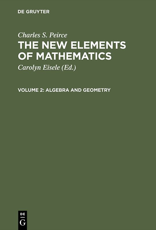 Charles S. Peirce: The New Elements of Mathematics / Algebra and Geometry