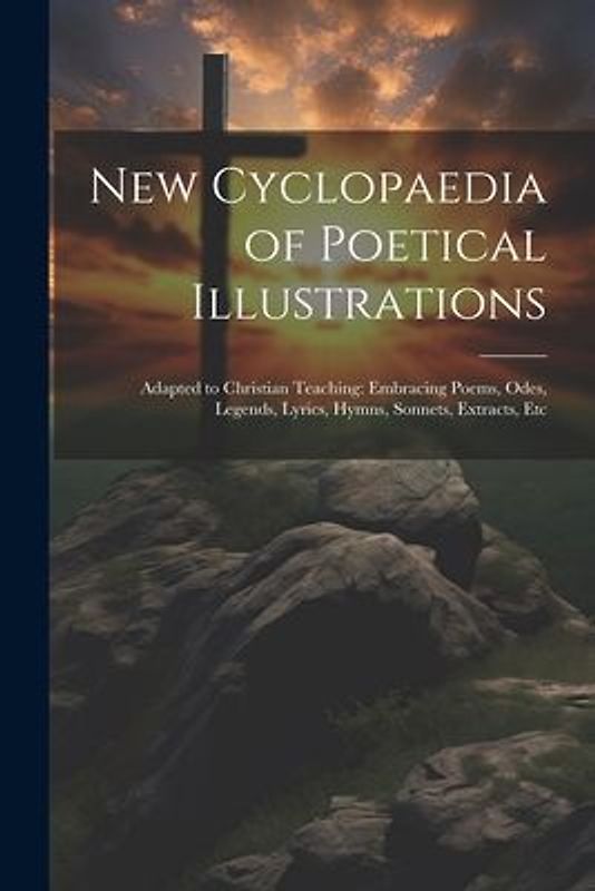 New Cyclopaedia of Poetical Illustrations