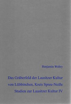 Das bronzezeitliche Gräberfeld der Lausitzer Kultur von Lübbinchen, Gem. Schenkendöbern, Kreis Spree-Neiße
