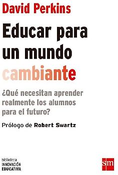 Educar para un mundo cambiante : ¿qué necesitan aprender realmente los alumnos para el futuro?