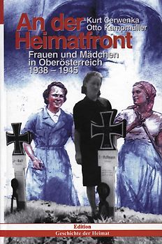 An der Heimatfront. Frauen und Mädchen in Oberdonau 1938-1945