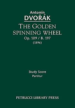 The Golden Spinning Wheel, Op.109 / B.197: Study score