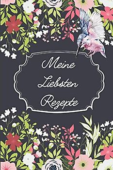 Meine Liebsten Rezepte: Kochbuch zum selberschreiben. Rezepte ordner. Rezeptbuch zum selberschreiben. Kochbuch selbst schreiben. Backbuch zum ... Kochbuch selbst schreiben. (Meine Rezepte)