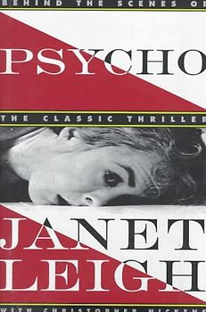 Psycho: Behind the Scenes of the Classic Thriller - Janet Leigh, Christopher Nickens