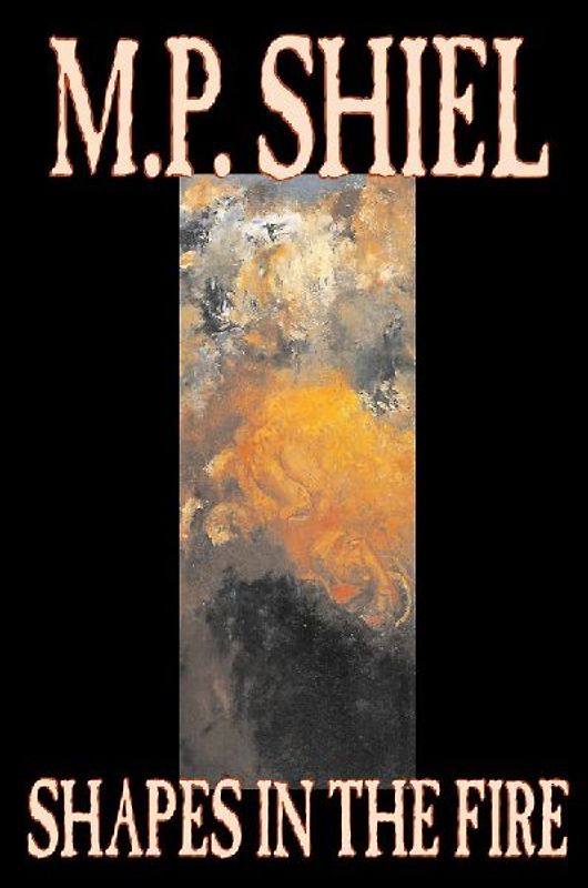 Shapes in the Fire by M. P. Shiel, Fiction, Literary, Horror, Fantasy
