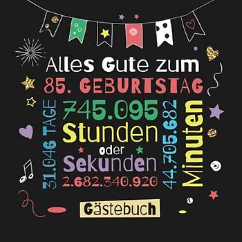 Alles Gute zum 85. Geburtstag - Gästebuch: Dekoration zur Feier vom 85.Geburtstag für Mann oder Frau - 85 Jahre Geschenk & Deko - Buch für Glückwünsche und Fotos der Gäste