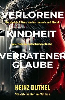 Verlorene Kindheit, verratener Glaube!