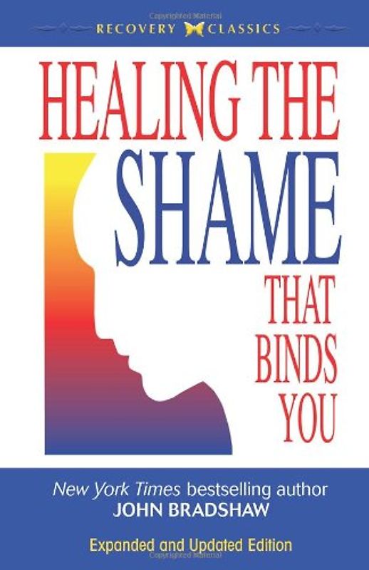 Healing the Shame That Binds You (Recovery Classics) - John Bradshaw