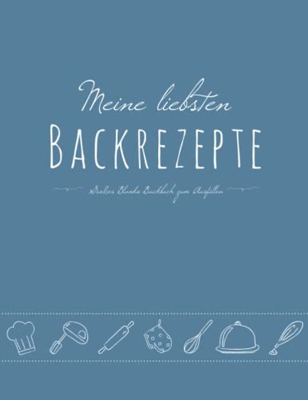 Meine liebsten Backrezepte - Großes Blanko Backbuch zum Ausfüllen: leeres DIY Rezeptebuch mit Vordrucken zum Selberschreiben, für Omas/Mamas/Familien- Rezepte, A4, Blau