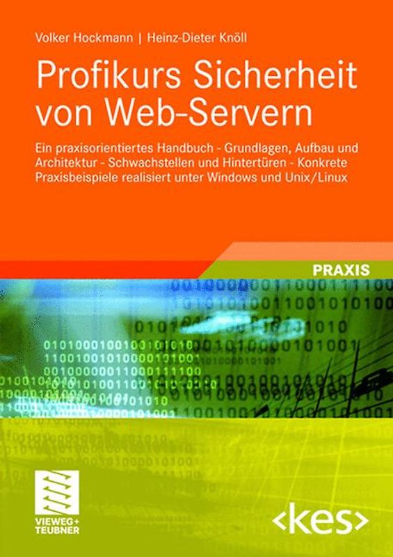 Profikurs Sicherheit von Web-Servern. Ein praxisorientiertes Handbuch - Grundlagen, Aufbau und Architektur - Schwachstellen und Hintertüren - Konkrete Praxisbeispiele realisiert unter Windows und Unix/Linux
