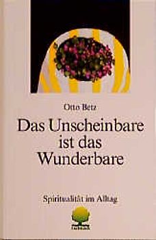 Das Unscheinbare ist das Wunderbare. Spiritualität im Alltag