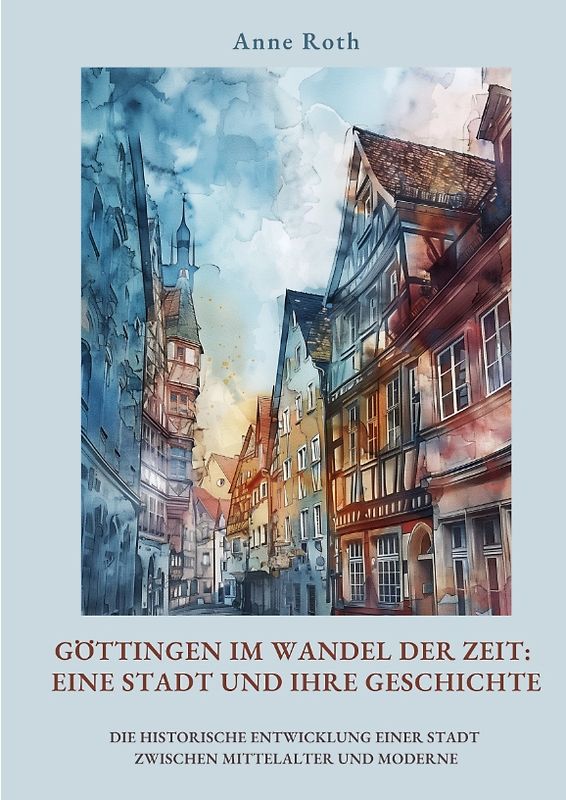 Göttingen im Wandel der Zeit: Eine Stadt und ihre Geschichte