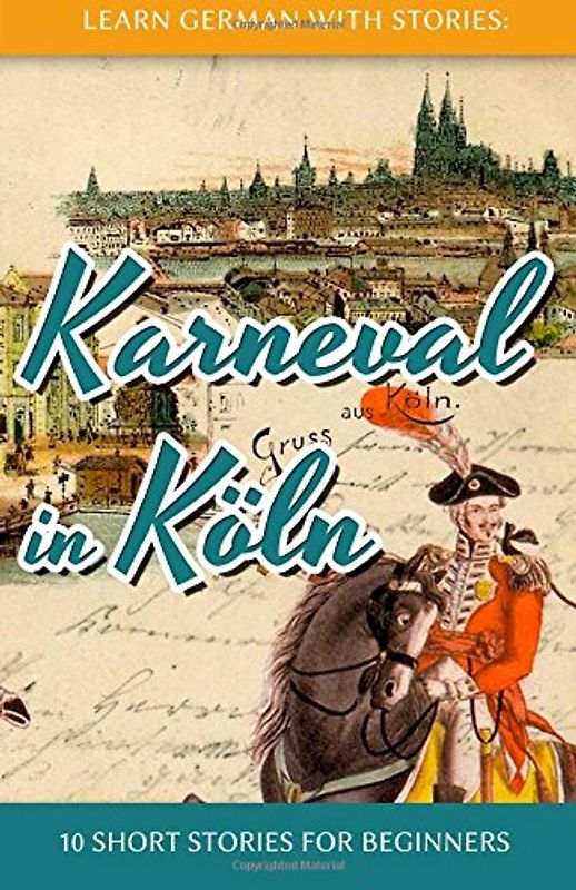 Learn German with Stories: Karneval in Köln - 10 Short Stories for Beginners (Dino lernt Deutsch) - Klein, André