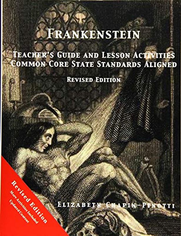 Frankenstein Teacher's Guide and Lesson Activities Common Core State Standards Aligned: Revised Edition