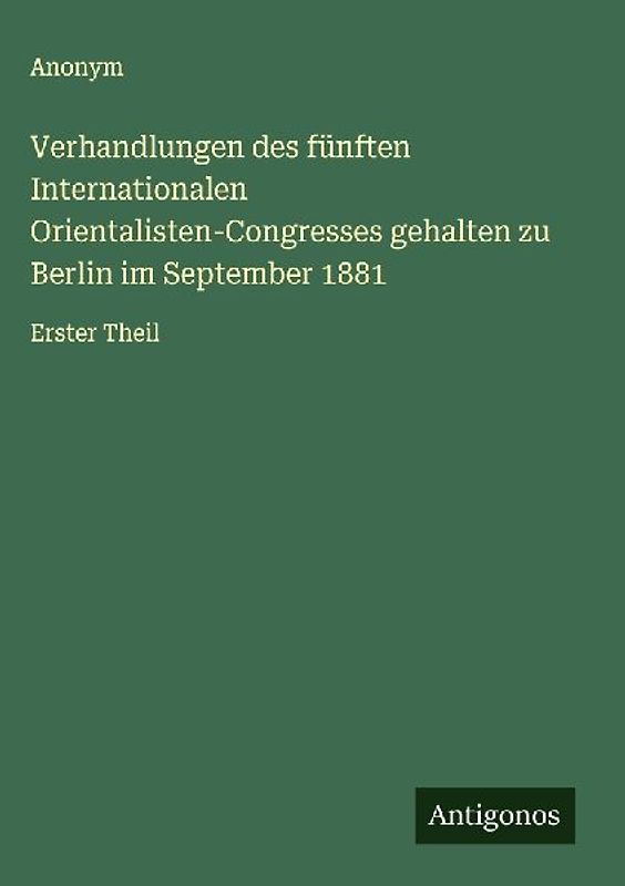 Verhandlungen des fünften Internationalen Orientalisten-Congresses gehalten zu Berlin im September 1881