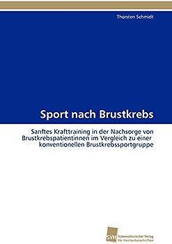 Sport nach Brustkrebs: Sanftes Krafttraining in der Nachsorge von Brustkrebspatientinnen im Vergleich zu einer konventionellen Brustkrebssportgruppe