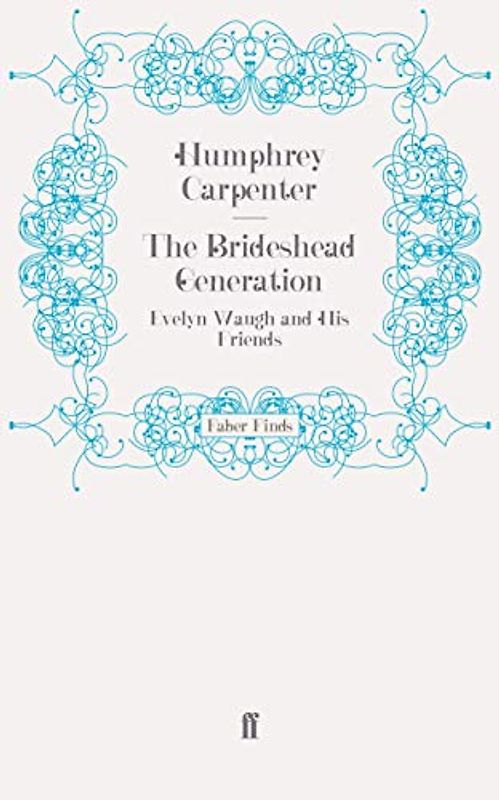 The Brideshead Generation: Evelyn Waugh and His Friends