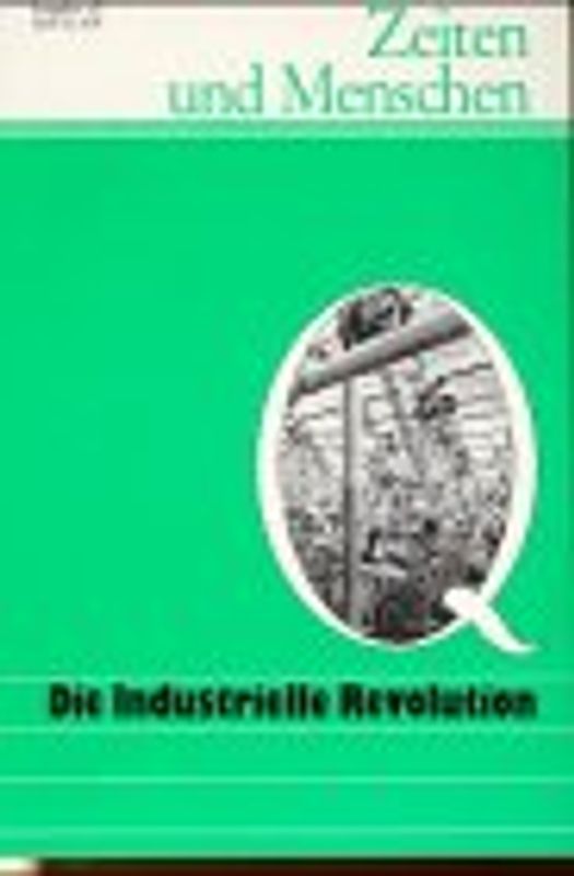 Zeiten und Menschen (Ausgabe Q) / Die Industrielle Revolution