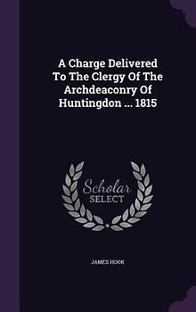 A Charge Delivered To The Clergy Of The Archdeaconry Of Huntingdon ... 1815