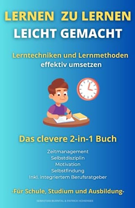 Lernen zu lernen leicht gemacht-Lerntechniken und Lernmethoden effektiv umsetzen. Das clevere 2 in 1 Buch. ... Für Schule, Studium und Ausbildung.