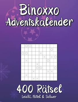 Binoxxo Adventskalender: Binär Rätselbuch zur Adventszeit und Weihnachten mit 400 Logikrätseln in leicht, mittel & schwer für Anfänger und Fortgeschrittene