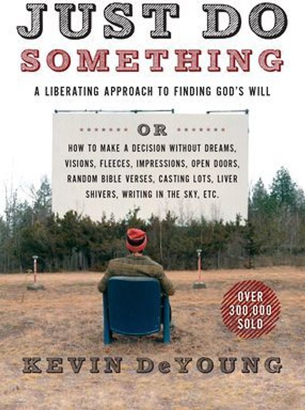JUST DO SOMETHING: A Liberating Approach to Finding God's Will