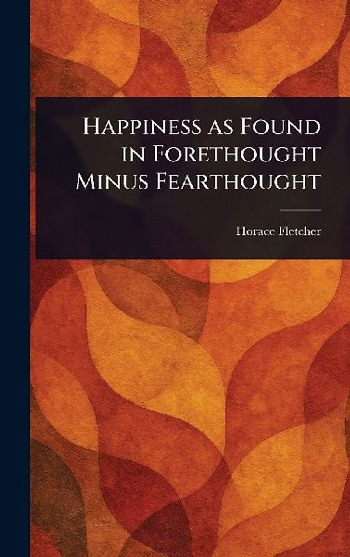 Happiness as Found in Forethought Minus Fearthought