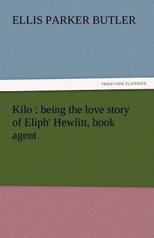 Kilo : being the love story of Eliph' Hewlitt, book agent