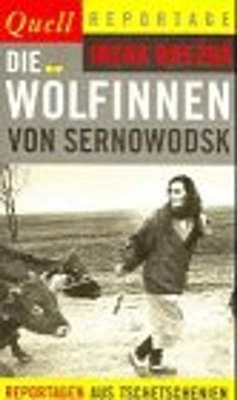 Die Wölfinnen von Sernowodsk. Reportagen aus Tschetschenien