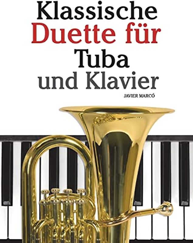 Klassische Duette für Tuba und Klavier: Tuba für Anfänger. Mit Musik von Bach, Strauss, Tchaikovsky und anderen Komponisten