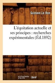 L'Équitation Actuelle Et Ses Principes: Recherches Expérimentales (Éd.1892)