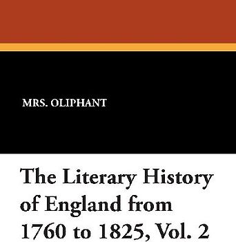 The Literary History of England from 1760 to 1825, Vol. 2