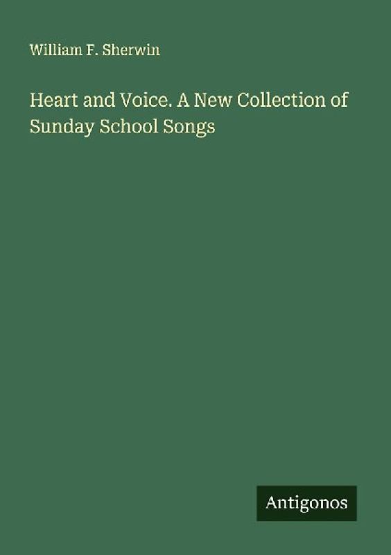 Heart and Voice. A New Collection of Sunday School Songs