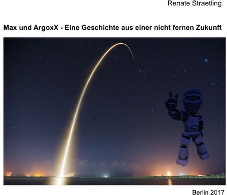 Max und ArgoxX - Eine Science Fiction–Lese(lern)geschichte für 10+-Jährige
