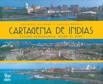 Cartagena de Indias: Visisn Panoramica Desde El Aire: Vision Panoramica Desde El Aire - Benjamin Villegas [Hardcover]
