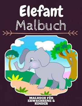 Elefant Malbuch: HOHE QUALITÄT: Lustiges Elefant Malbuch für Kinder Und Erwachsene: Süßes Elefant-Malbuch für Kinder und Kleinkinder-Spaß Designs für Jungen und Mädchen (Vorschule)