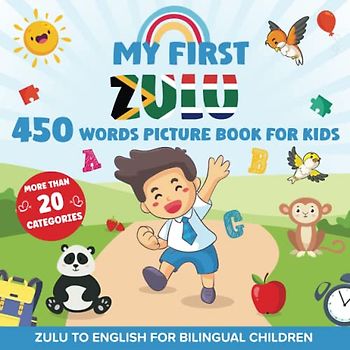 My First Zulu 450 Words Picture Book for Kids: Establishing the Basis to Learn isiZulu Language With Over 20 categories About Different Topics to Help Strengthen Your Child's Bilingual Ability