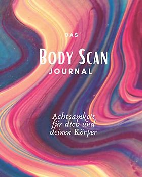 Das Body Scan Journal Achtsamkeit für dich und deinen Körper: Individuell